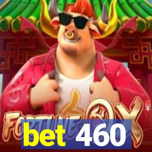 bet 460